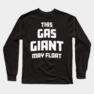 This Gas Giant May Float Funny Farting Joke Adult Humor Long Sleeve T-Shirt